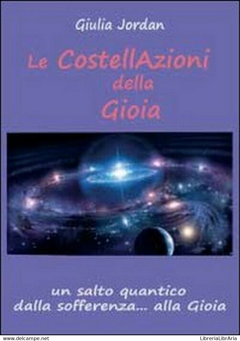 Le Costellazioni Della Gioia -  Giulia Jordan,  2012,  Youcanprint - Geneeskunde, Biologie, Chemie