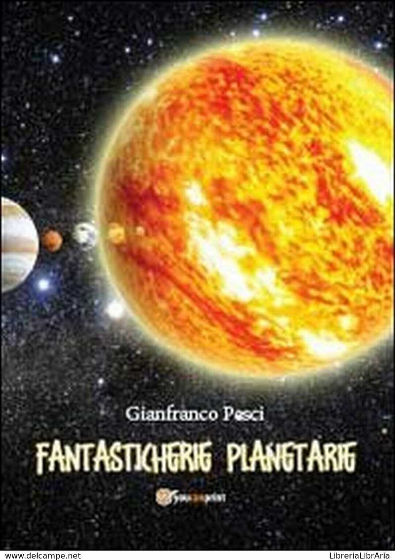 Fantasticherie Planetarie  Di Gianfranco Pesci,  2013,  Youcanprint - Wissenschaften