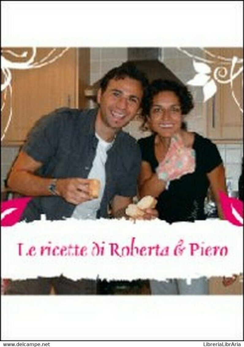 Le Ricette Di Roberta & Piero, 2012, Youcanprint - Scientific Texts