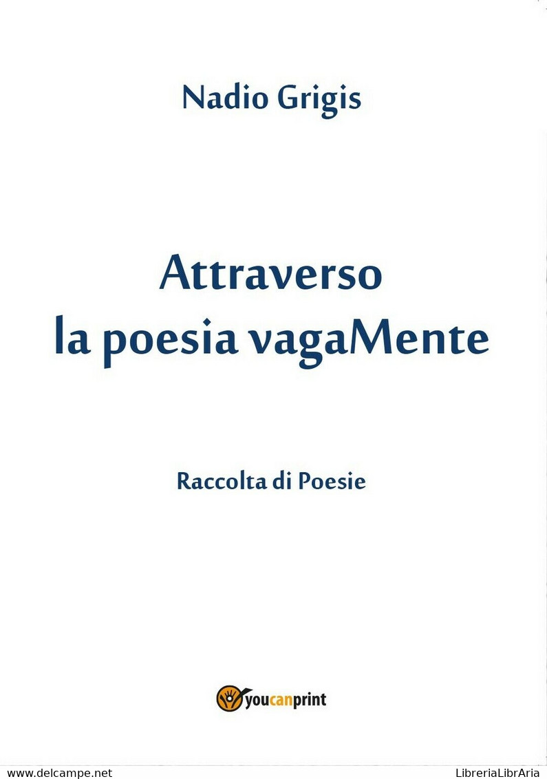Attraverso La Poesia VagaMente	 Di Nadio Grigis,  2017,  Youcanprint - Poëzie