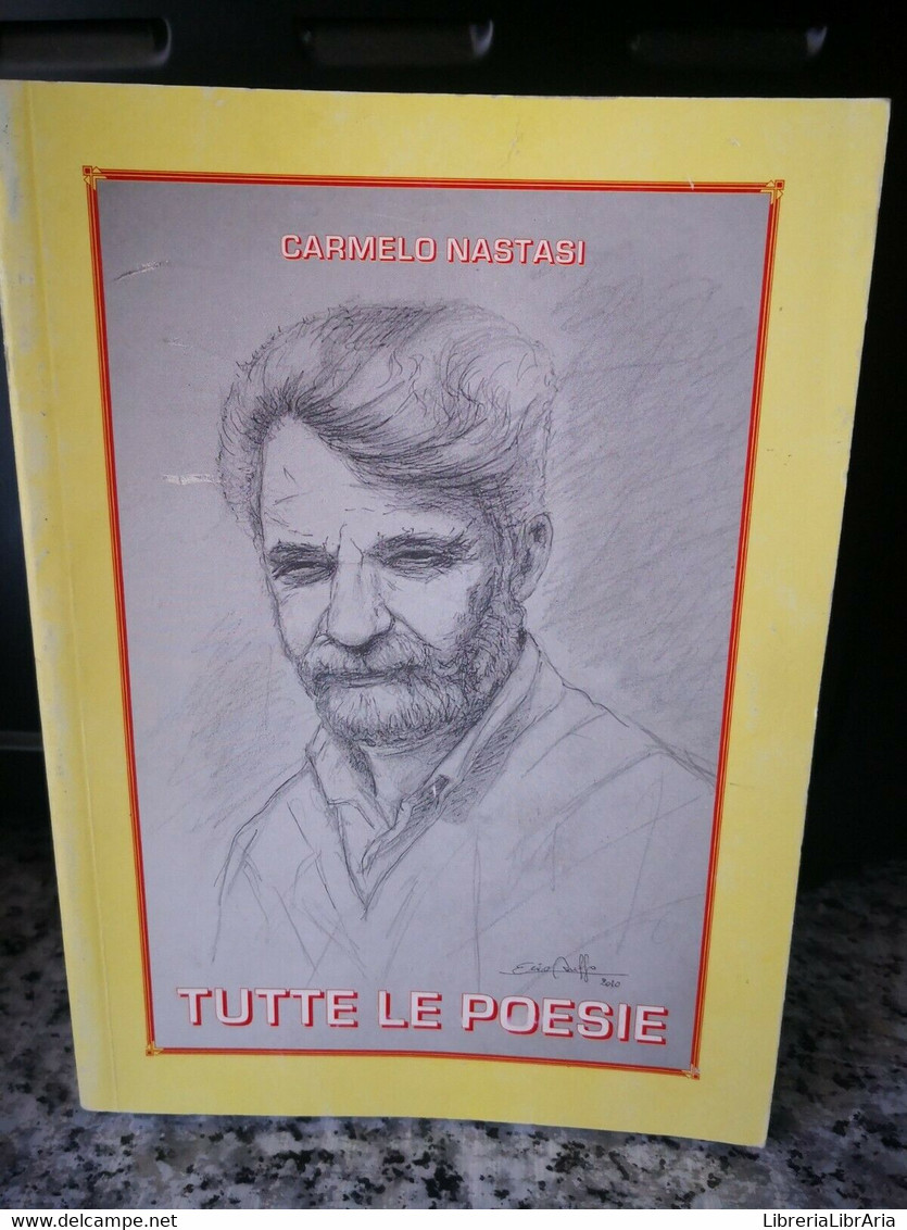 Tutte Le Poesie	 Di Carmelo Nastasi,  2011,  Demo Viagrande Ct -F - Poetry