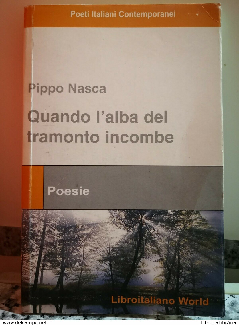 Quando L’alba Del Tramonto Incombe Di Pippo Nasca,  2008,  Libro Italiano Word-F - Poésie