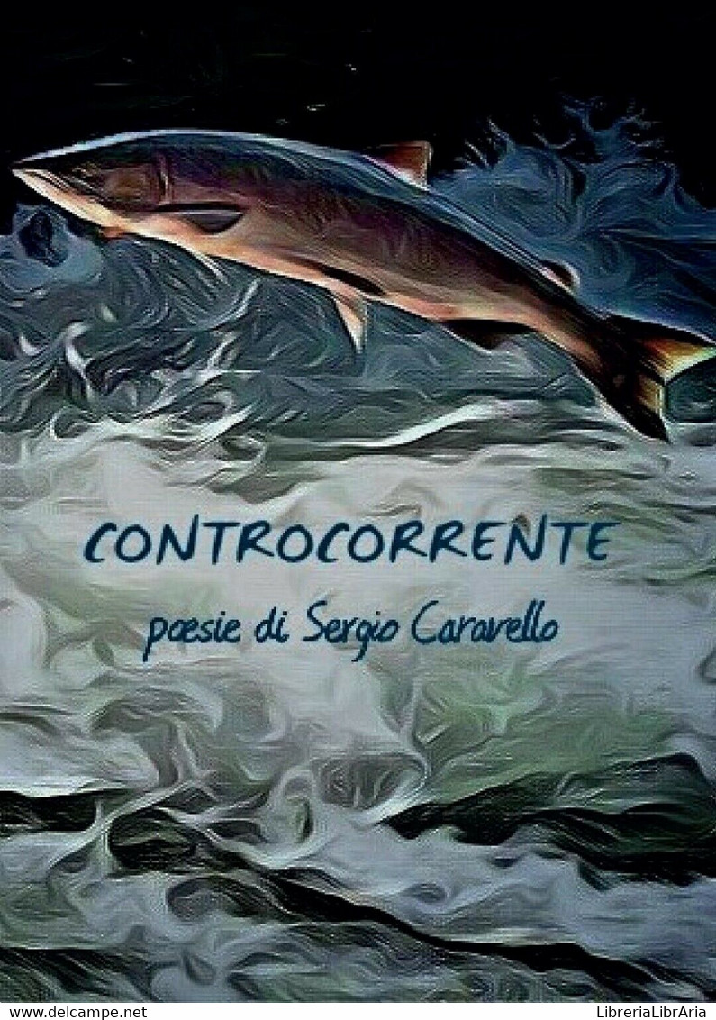 Controcorrente	 Di Sergio Caravello,  2017,  Youcanprint - Poésie