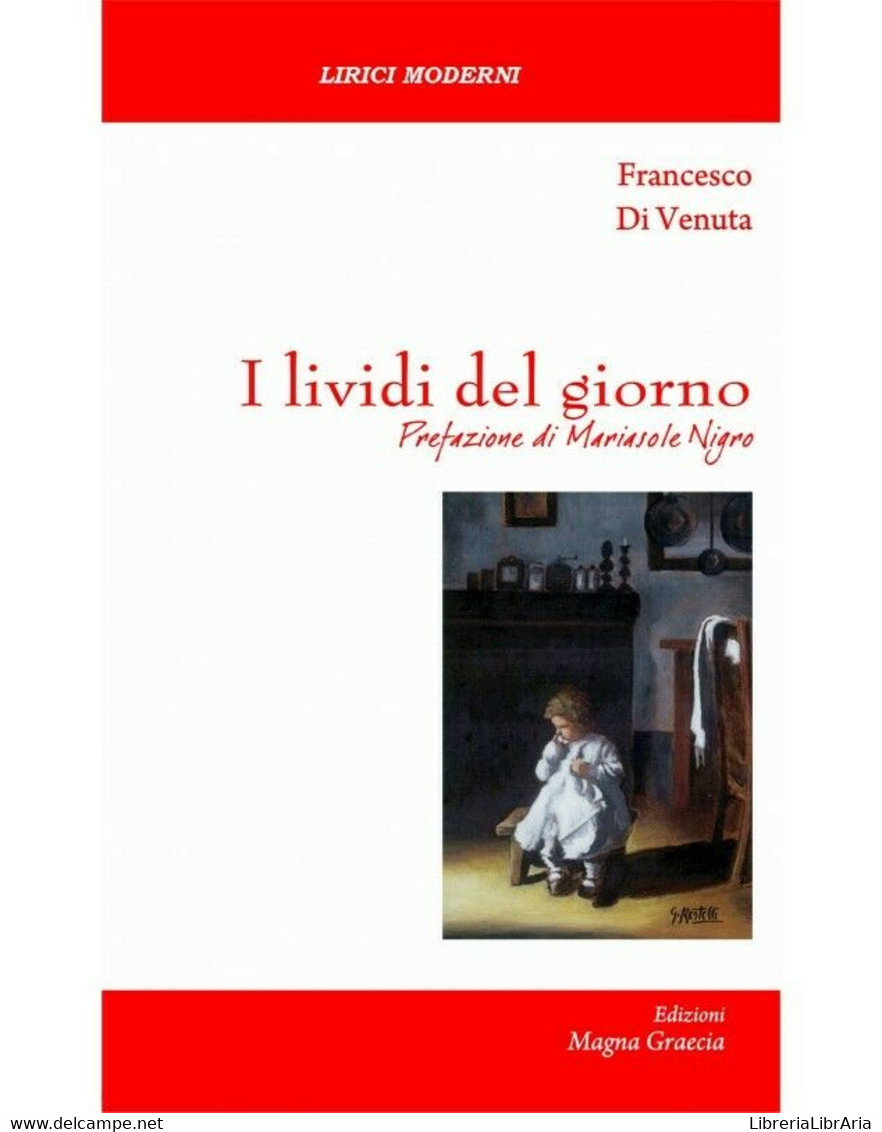 I Lividi Del Giorno - Francesco Di Venuta,  2018,  Edizioni Magna Grecia - Poesía