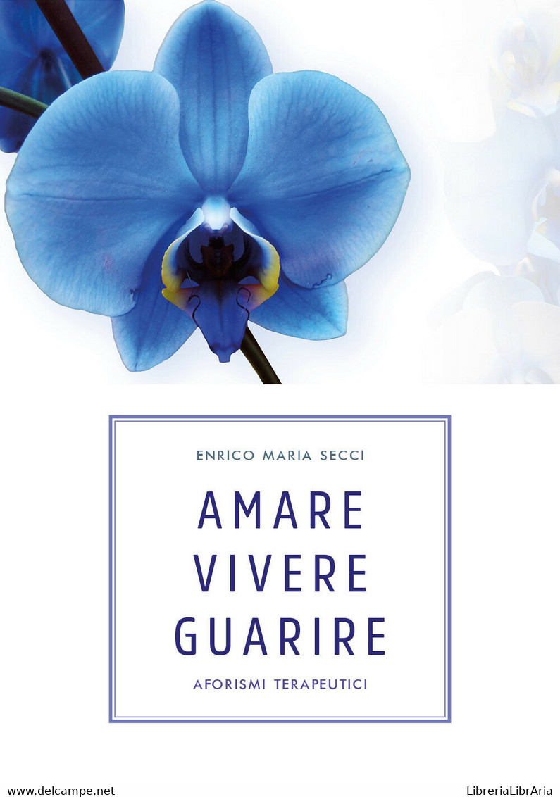 Amare Vivere Guarire - Aforismi Terapeutici (E.M. Secci, Youcanprint, 2019) - ER - Medicina, Psicologia