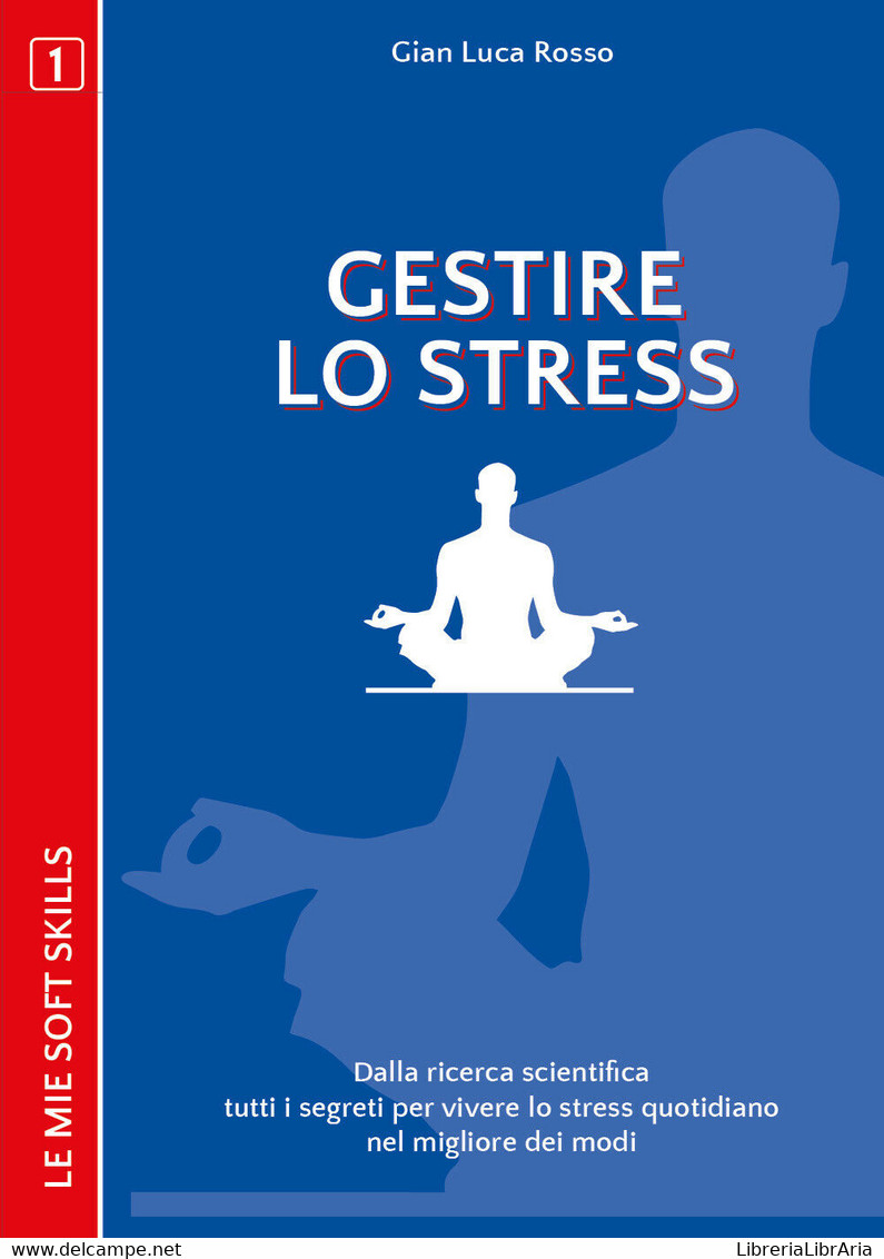 Gestire Lo Stress. Dalla Ricerca Scientifica Tutti I Segreti - ER - Médecine, Psychologie