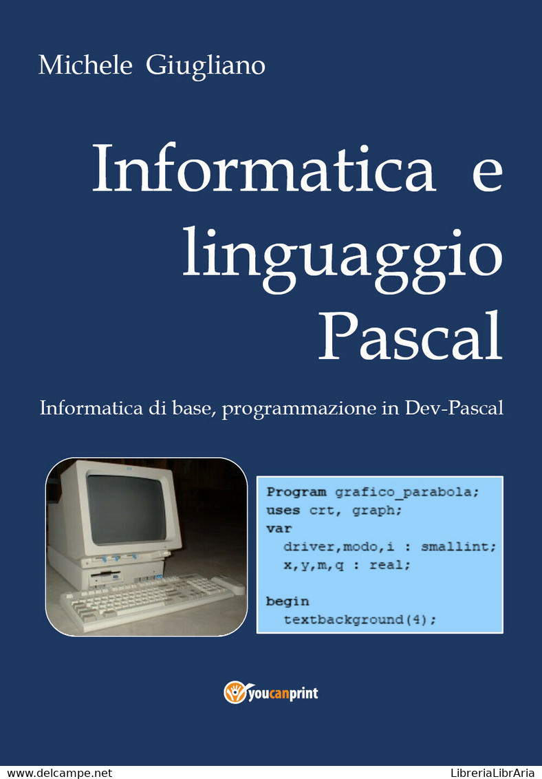 Informatica E Linguaggio Pascal , Di Michele Giugliano,  2019,  Youcanprint - Informatica