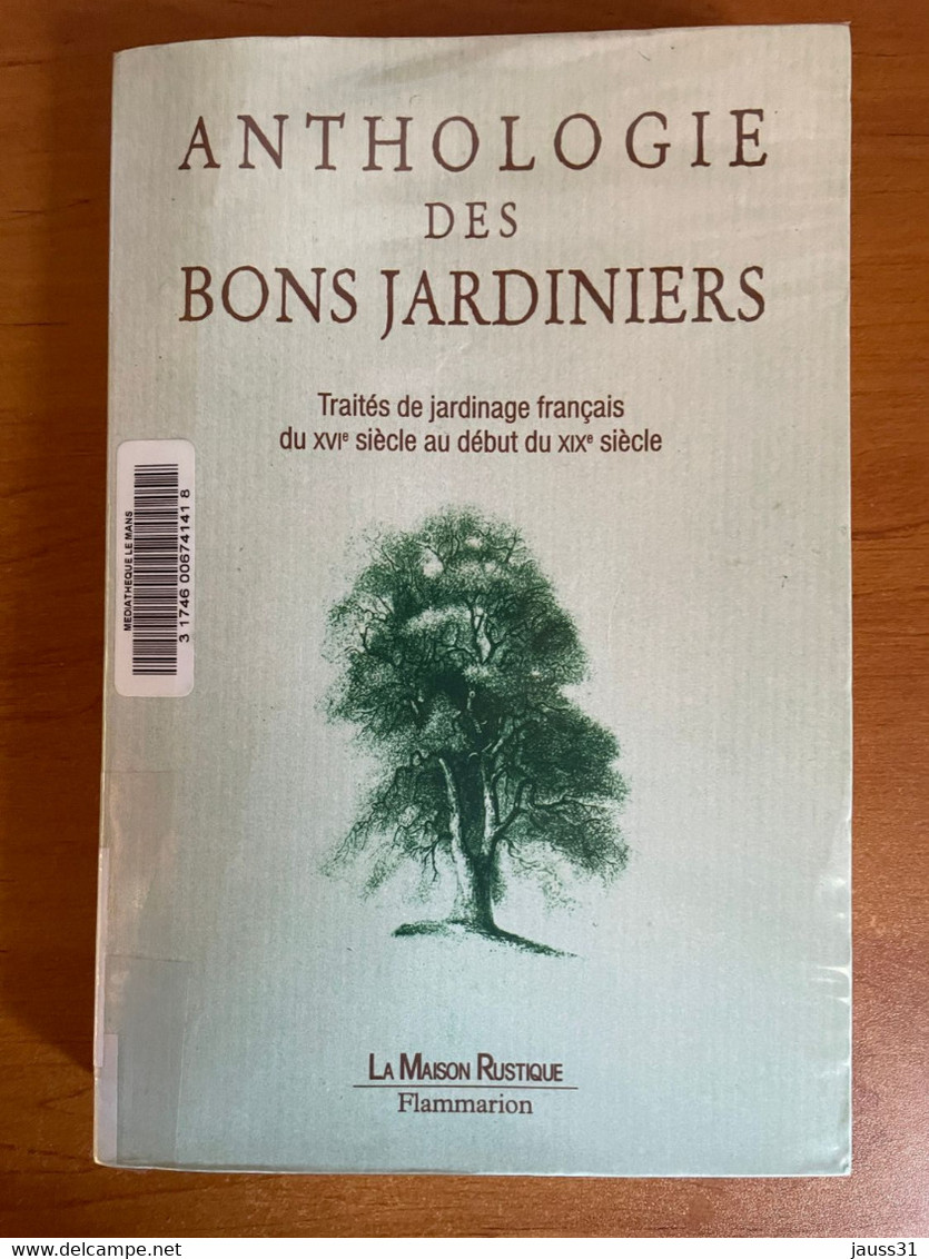 Anthologie Des Bons Jardiniers : Traités De Jardinage Français Du XVIe Siècle Au Début Du XIXe Siècle - Giardinaggio