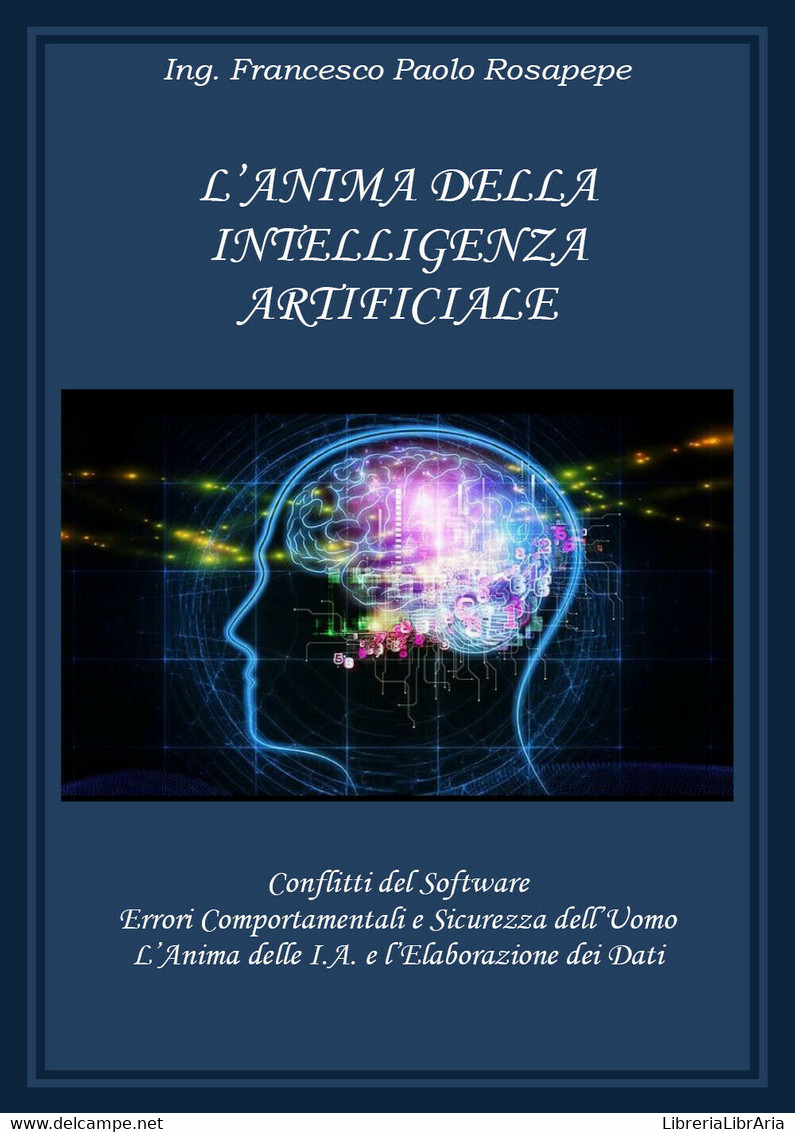 L’anima Della Intelligenza Artificiale  - Francesco Paolo Rosapepe,  2018 - Informatique