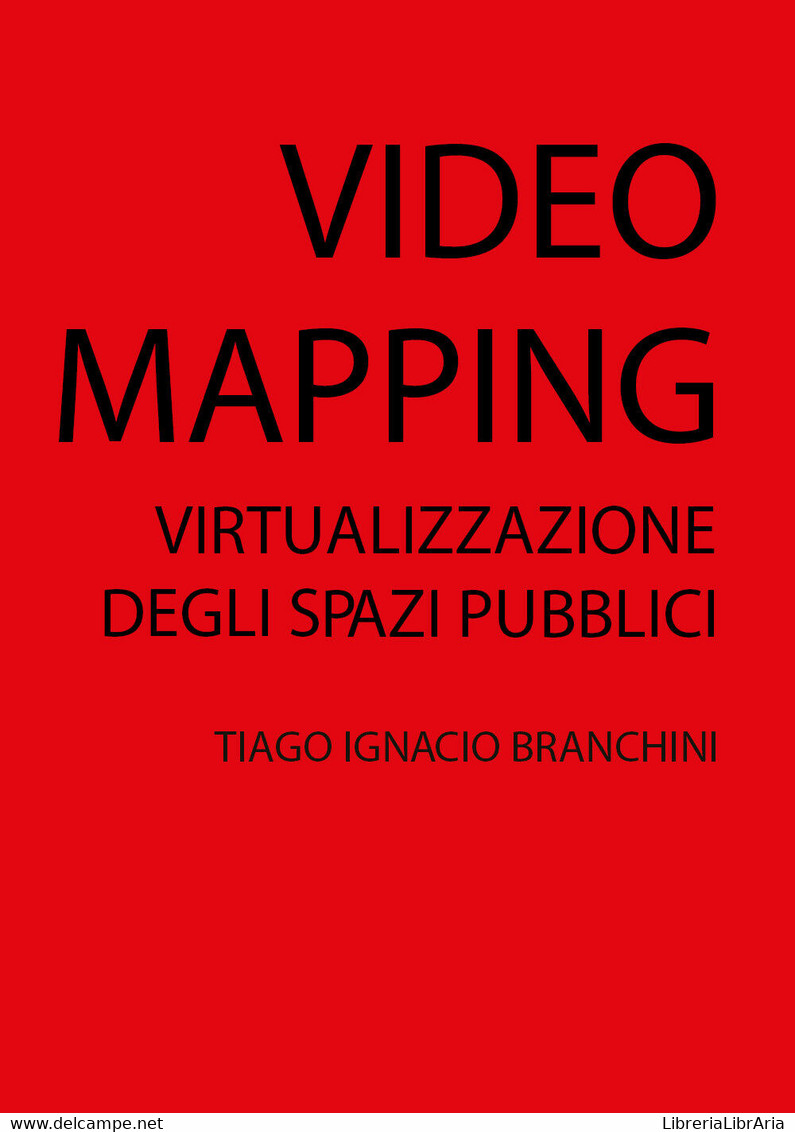 VIDEO MAPPING: Virtualizzazione Degli Spazi Pubblici, Di Tiago Ignacio Branchini - Informatica