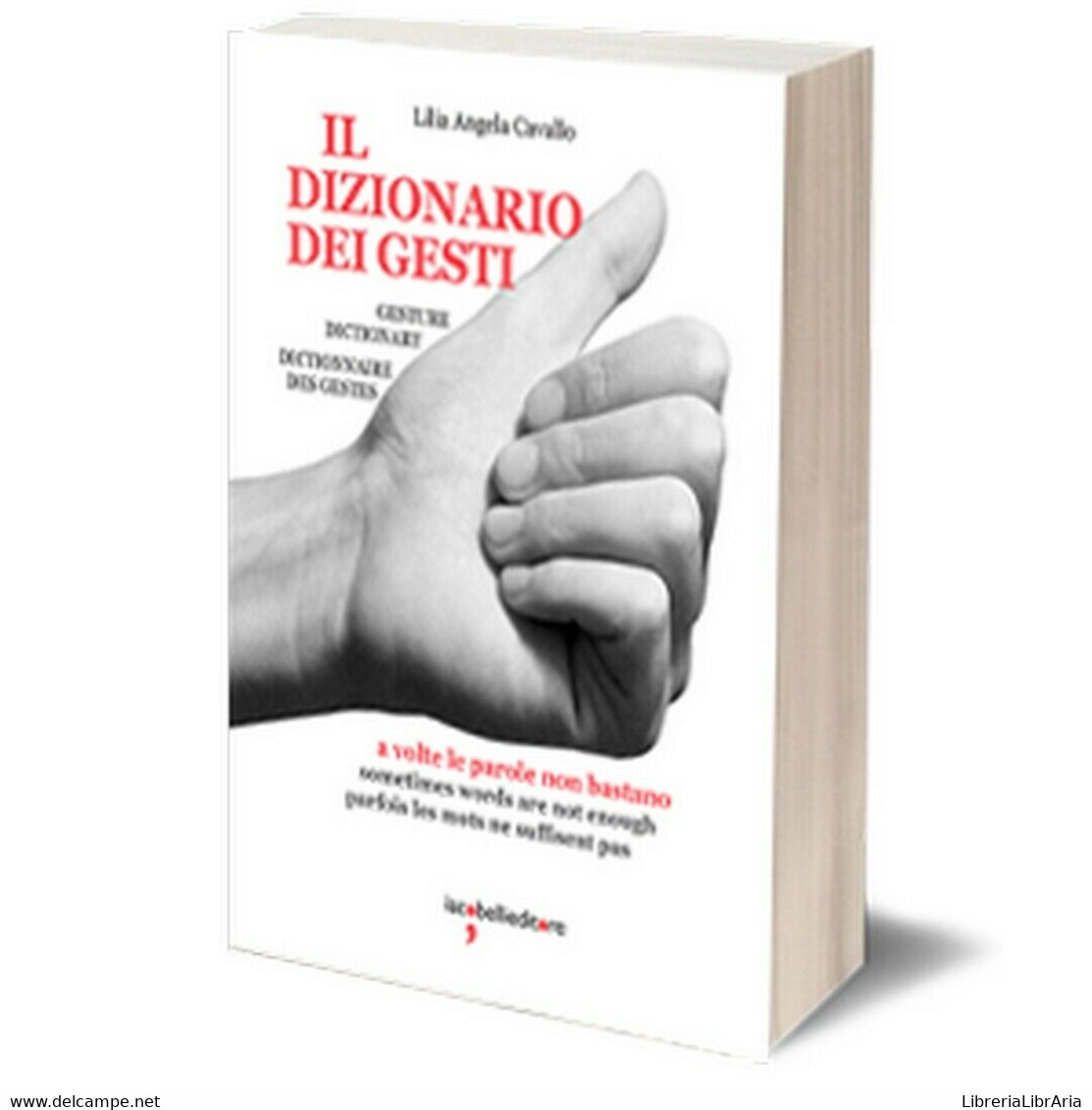 Il Dizionario Dei Gesti	 Di Lilia Angela Cavallo,  2017,  Iacobelli Editore - Enzyklopädien