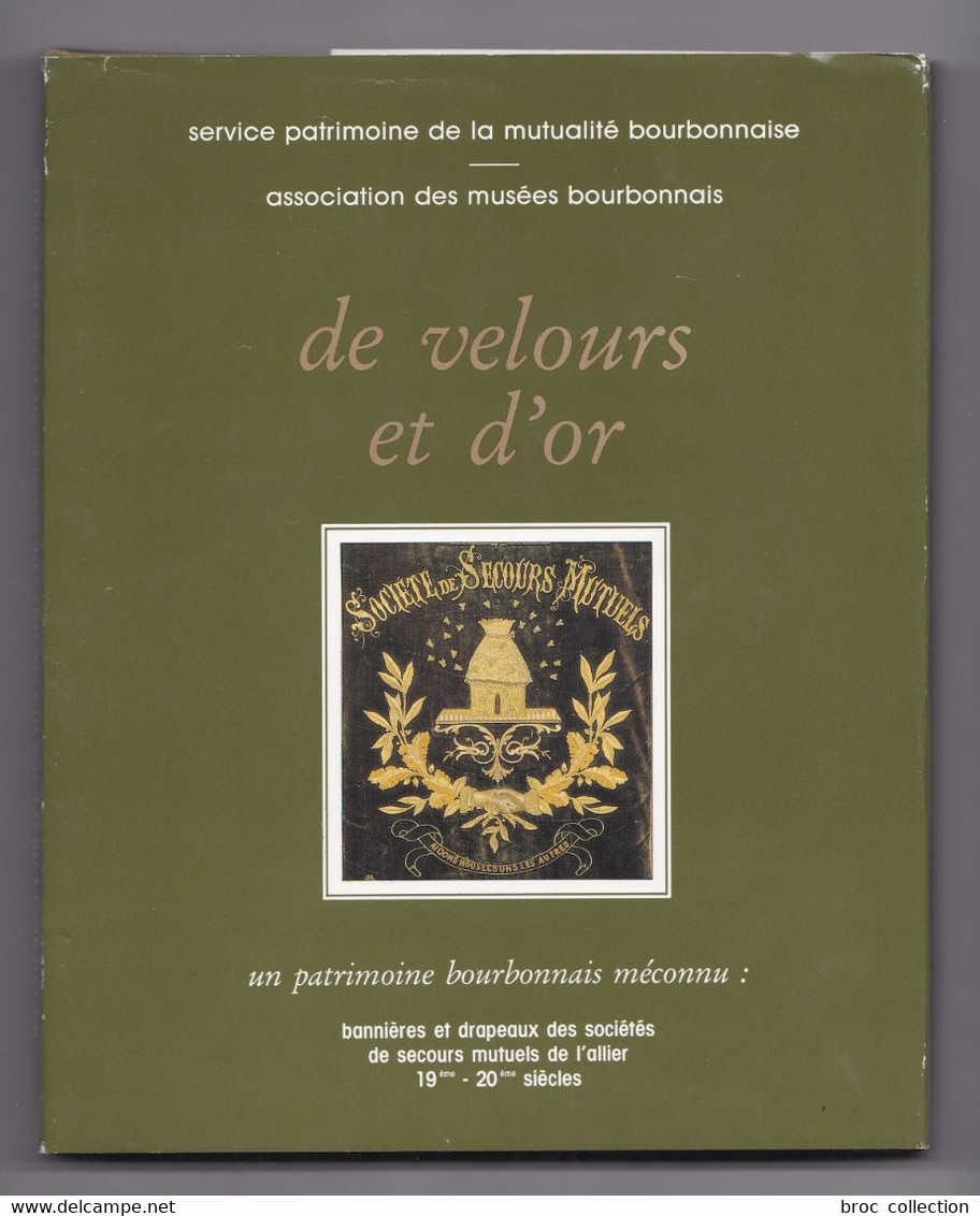 De Velours Et D'or, Un Patrimoine Bourbonnais Méconnu, Bannières Et Drapeaux Des Sociétés De Secours Mutuels De L'Allier - Bourbonnais
