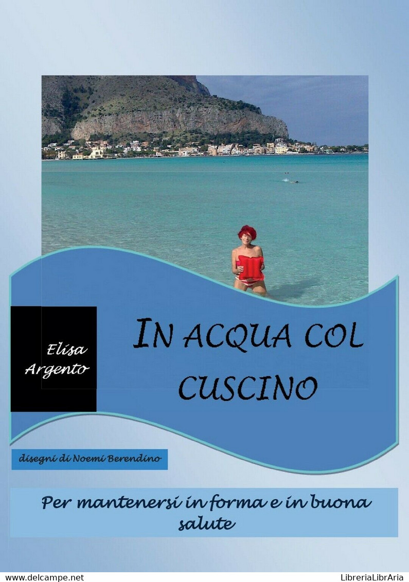 In Acqua Col Cuscino	 Di Elisa Argento,  2017,  Youcanprint - Gezondheid En Schoonheid