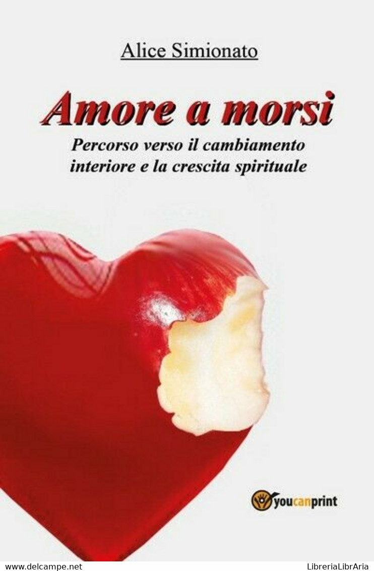 Amore A Morsi  Di Alice Simionato,  2016,  Youcanprint  -ER - Gezondheid En Schoonheid