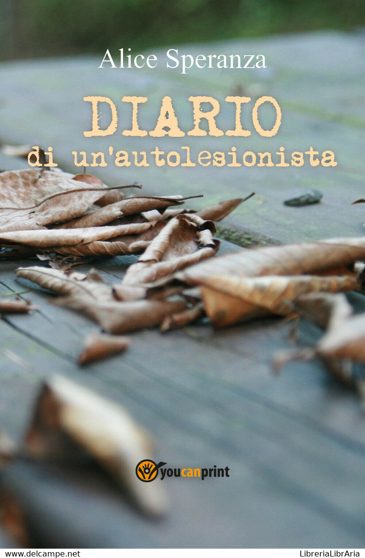 Diario Di Un’autolesionista Di Alice Speranza,  2017,  Youcanprint - Poésie