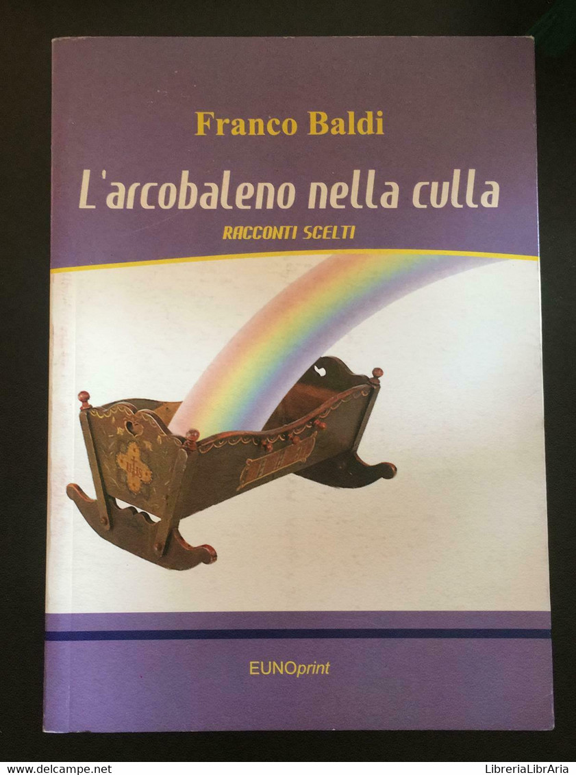 L’arcobaleno Nella Culla-  Franco Baldi,  Eunoprint - P - Cursos De Idiomas