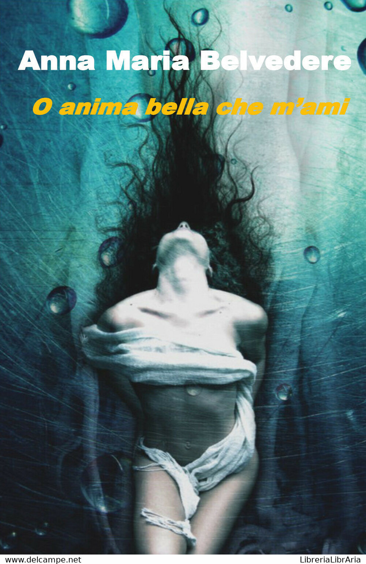 O Anima Bella Che M’ami Di Anna Maria Belvedere,  2019,  Youcanprint - Poetry