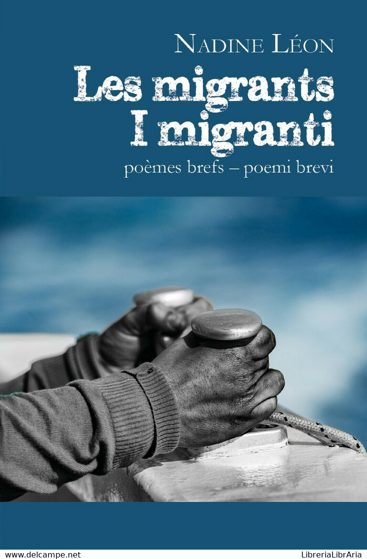 Les Migrants – I Migranti	 Di Nadine Léon,  2019,  Youcanprint - Poëzie