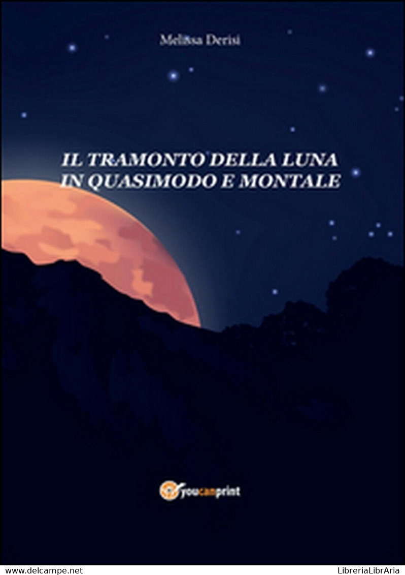 Il Tramonto Della Luna In Quasimodo E Montale	 Di Melissa Derisi,  2016,  Youcan - Poetry