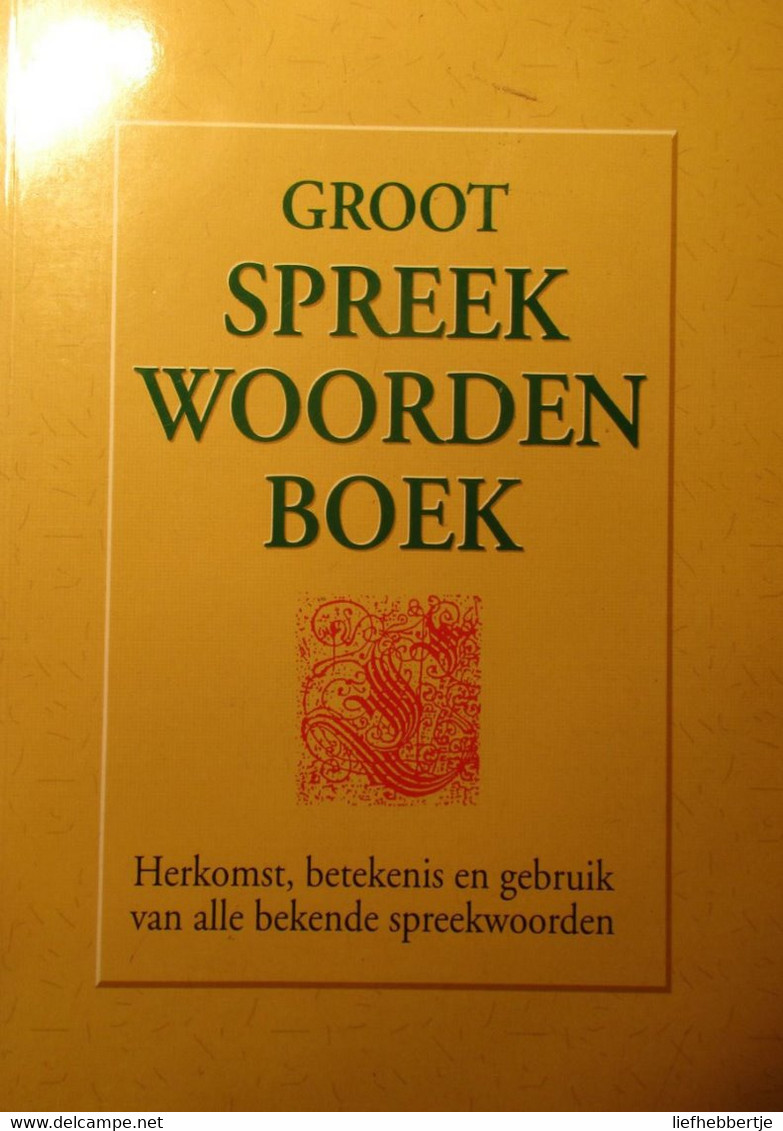 Groot Spreekwoordenboek - Herkomst, Betekenis En Gebruik Van Alle Bekende Spreekwoorden - 1997 - Dictionaries