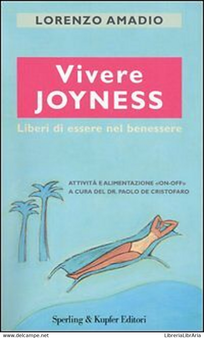 Vivere Joyness. Liberi Di Essere Nel Benessere Di Lorenzo Amadio, Paolo De Crist - Lifestyle