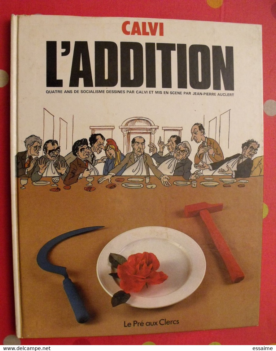 Calvi & Auclert. L'addition. Humour. Dessins Politiques. Mitterrand Marchais Giscard Rocard Fabius. 1985 Le Pré Aux Cler - Andere & Zonder Classificatie