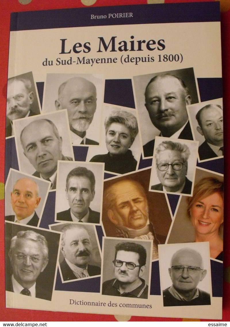 Les Maires De Sud-mayenne. Dictionnaire Des Communes. Bruno Poirier. 2011. Château-gontier  Grez Ménil  Origné Chemazé - Pays De Loire