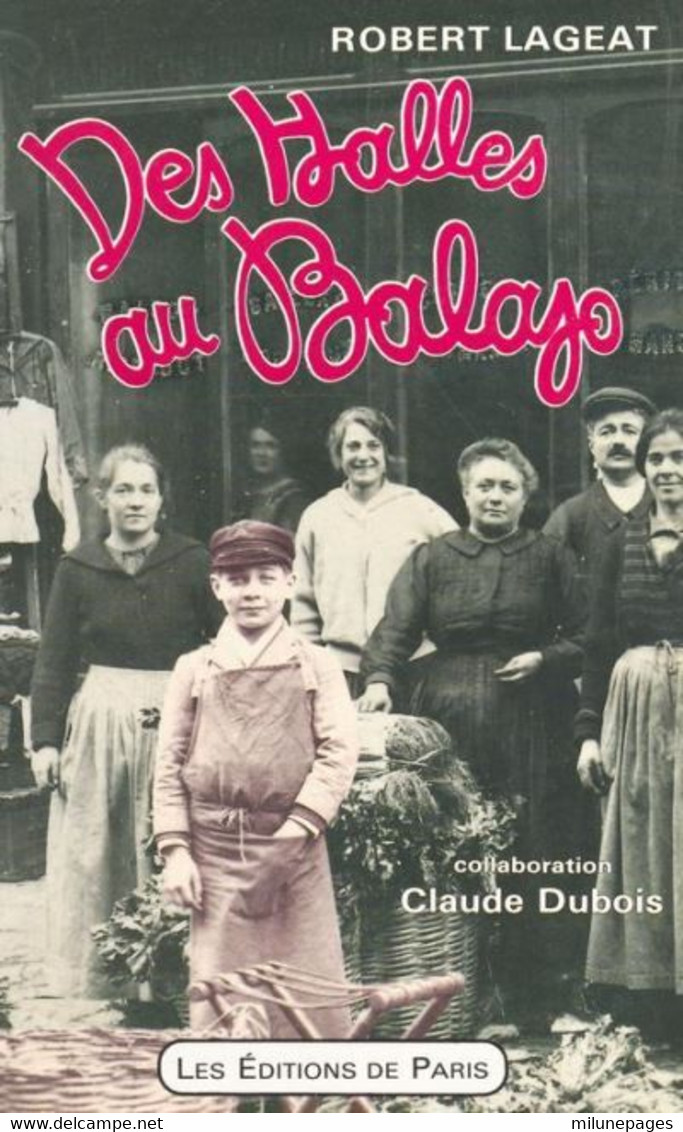 Des Halles Au Balajo Par Robert Lageat Et Claude Dubois Les éditions De Paris 1993 - Ile-de-France