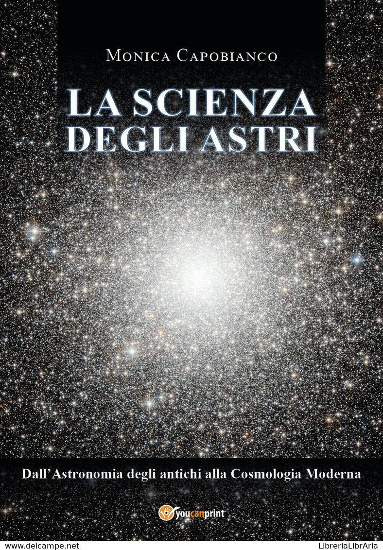 La Scienza Degli Astri. Dall’astronomia Degli Antichi Alla Cosmologia Moderna Di - Wetenschappelijke Teksten