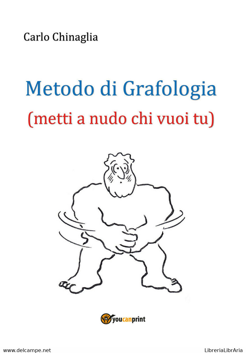 Metodo Di Grafologia (metti A Nudo Chi Vuoi Tu), Carlo Chinaglia,  2017,  Youc. - Cursos De Idiomas