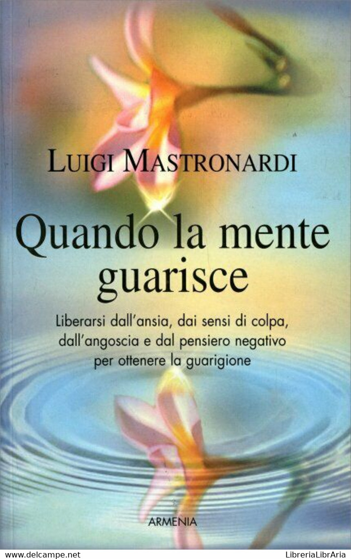 Quando La Mente Guarisce Di Luigi Mastronardi,  2010,  Armenia Editore - Health & Beauty