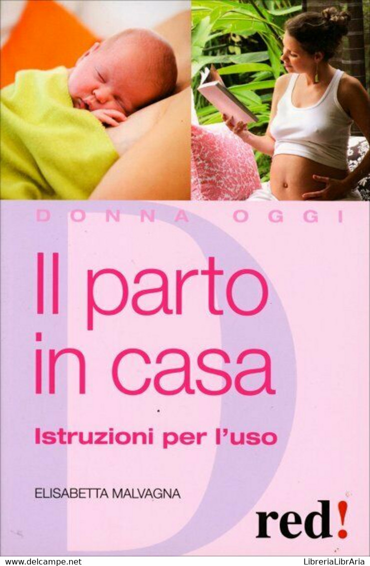 Il Parto In Casa. Istruzioni Per L’uso Di Elisabetta Malvagna,  2010,  Edizioni - Gezondheid En Schoonheid