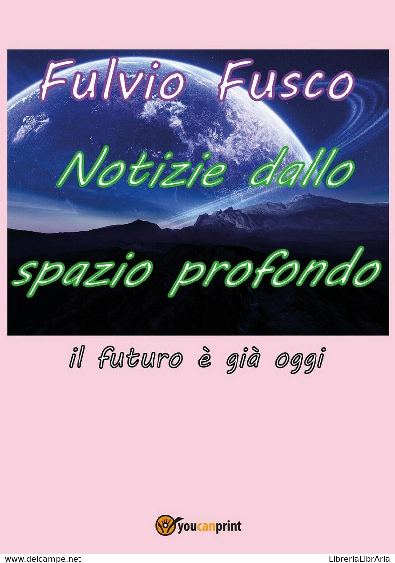 Notizie Dallo Spazio Profondo	 Di Fulvio Fusco,  2016,  Youcanprint - Textos Científicos