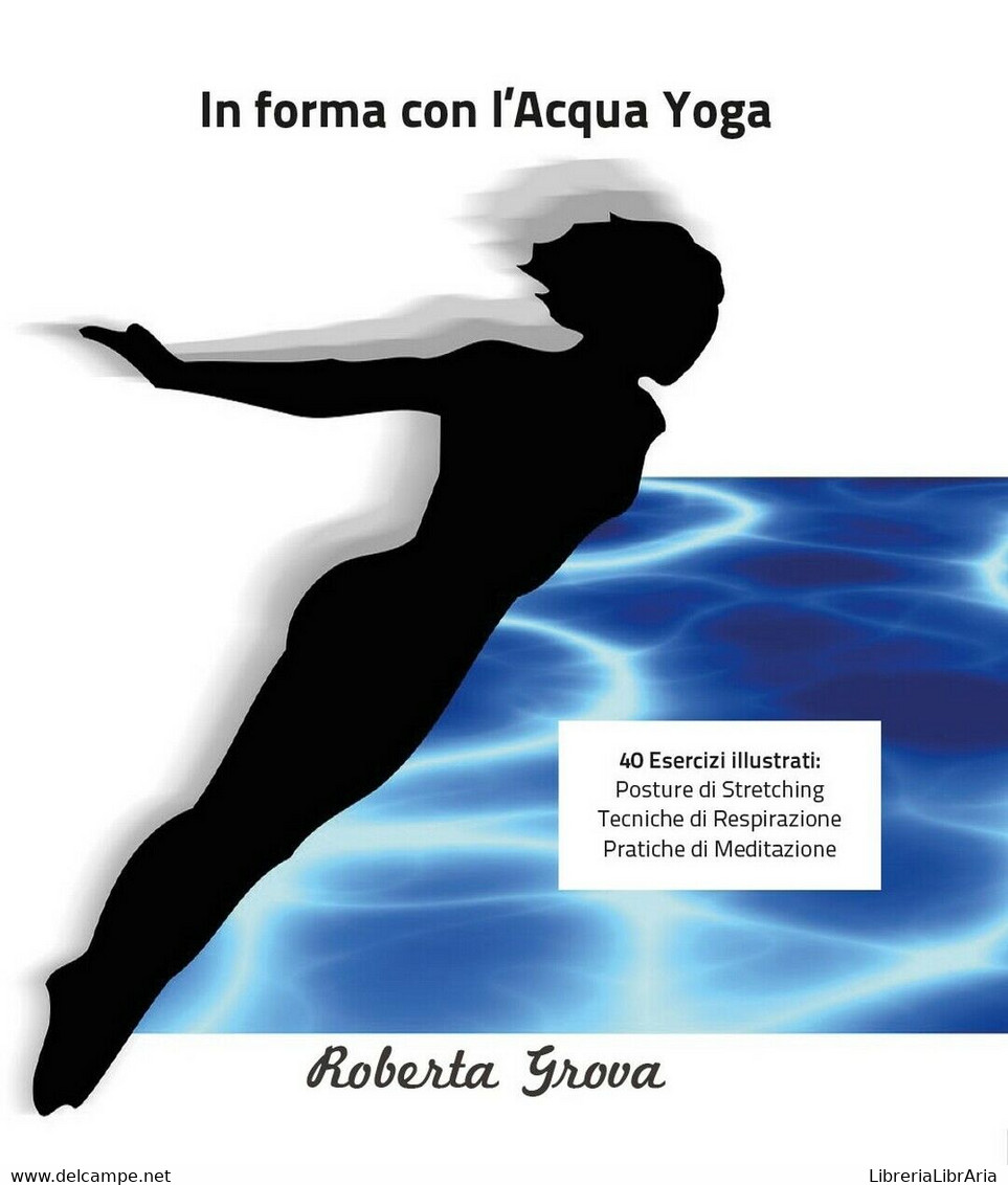 In Forma Con L’Acqua Yoga	 Di Roberta Grova,  2016,  Youcanprint - Gezondheid En Schoonheid