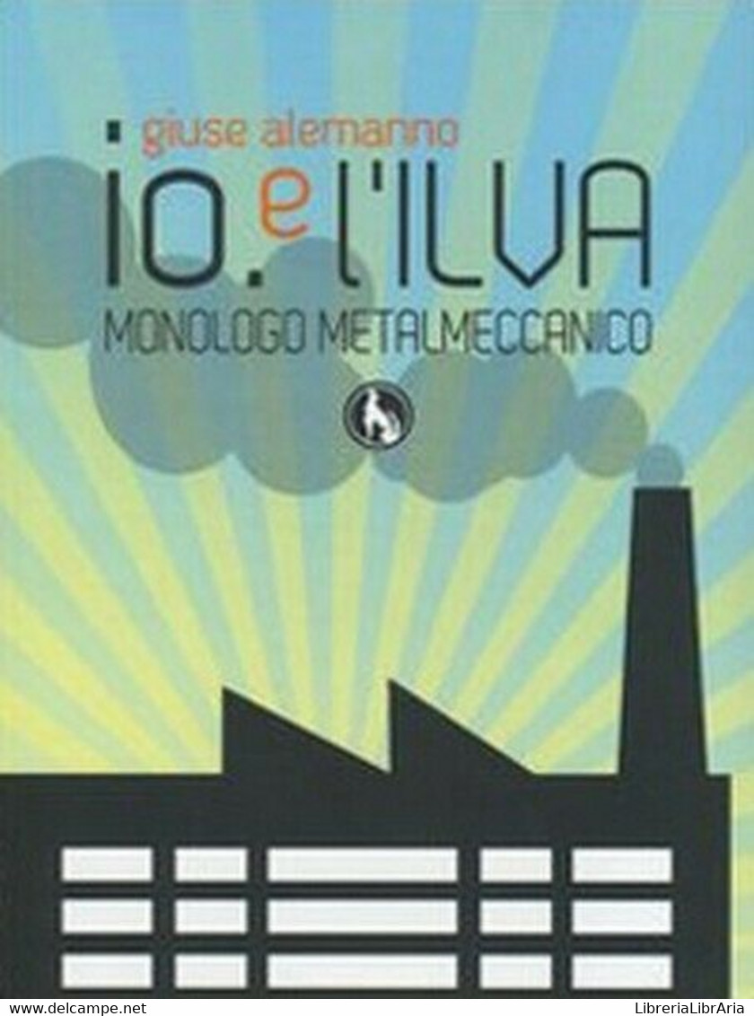 Io E L’Ilva. Monologo Metalmeccanico. Ediz. Italiana E Inglese- ER - Cursos De Idiomas