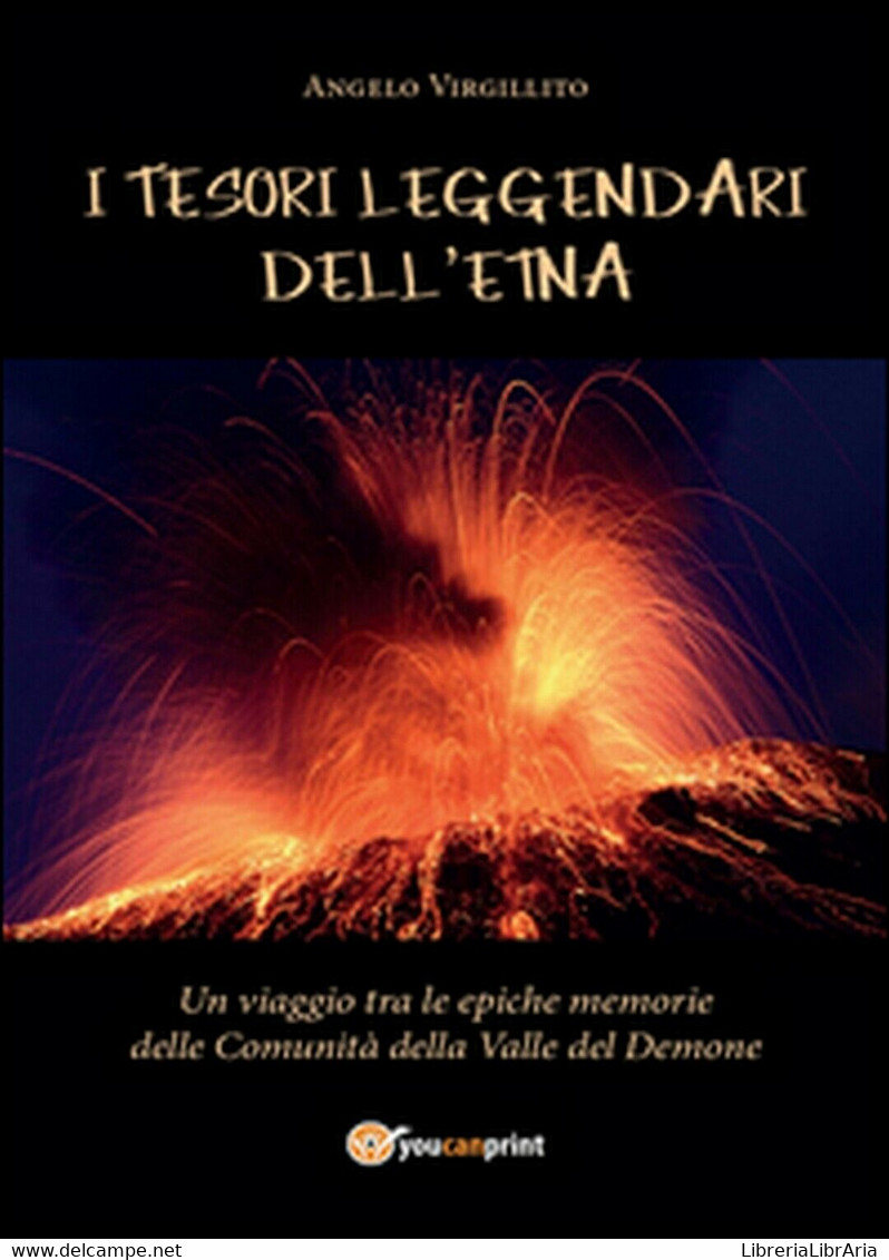 I Tesori Leggendari Dell’Etna, Angelo Virgillito,  2016,  Youcanprint - Nature