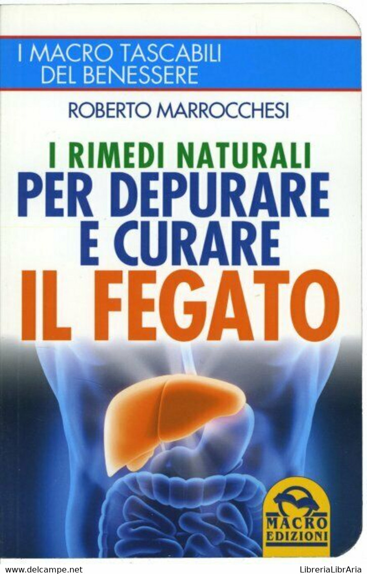 I Rimedi Naturali Per Depurare E Curare Il Fegato Di Roberto Marrocchesi,  2015, - Santé Et Beauté