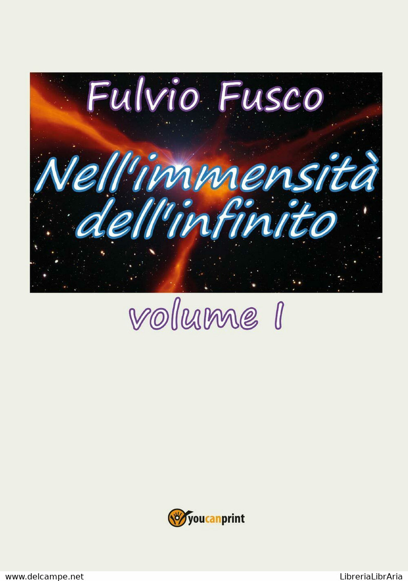 Nell’immensità Dell’infinito Vol. I Di Fulvio Fusco,  2017,  Youcanprint - Textes Scientifiques