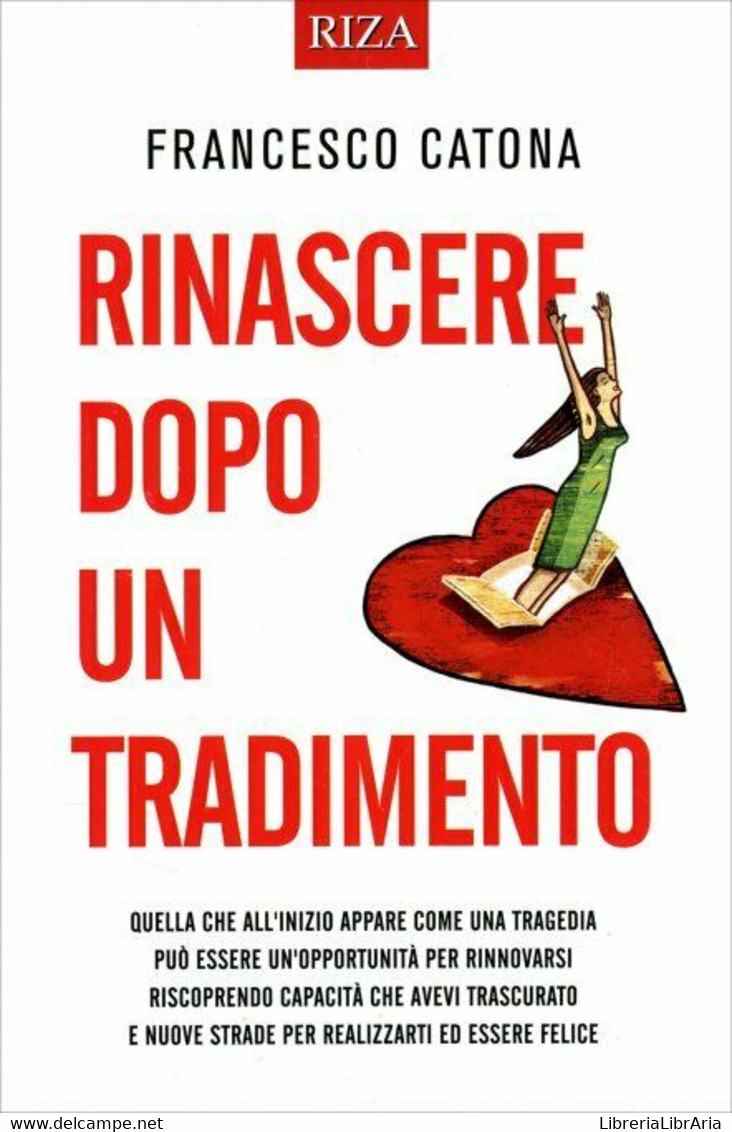 Rinascere Dopo Un Tradimento Di Francesco Catona,  2014,  Riza Edizioni - Gezondheid En Schoonheid