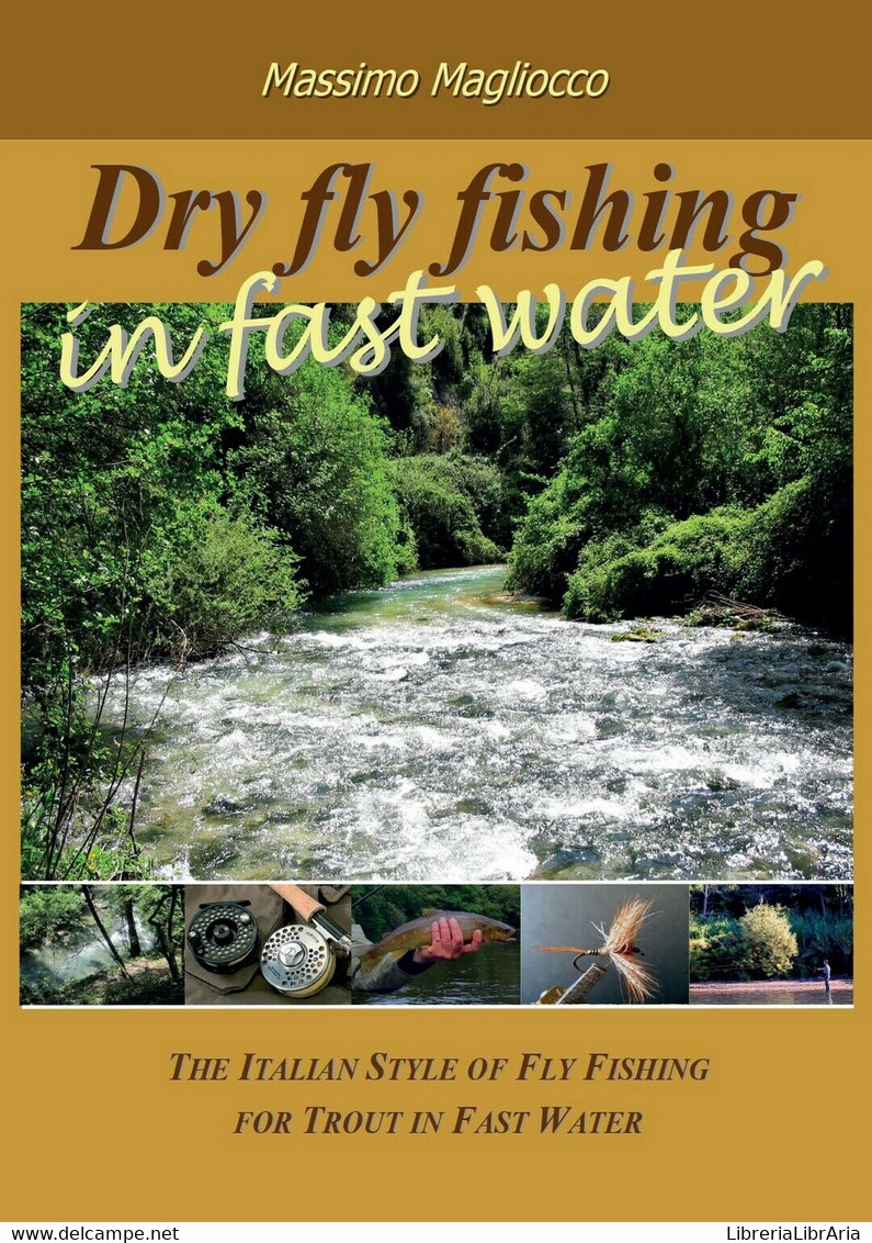 Dry Fly Fishing In Fast Water	 Di Massimo Magliocco,  2016,  Youcanprint - Nature