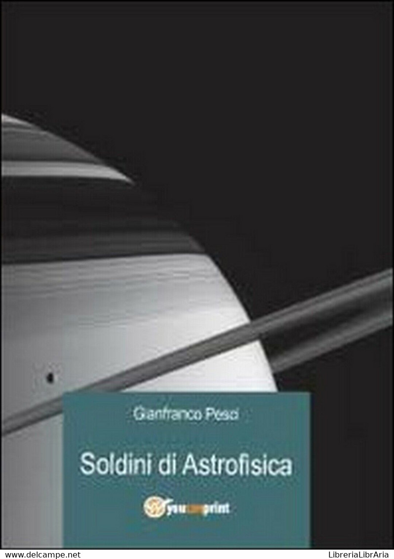 Soldini Di Astrofisica, Di Gianfranco Pesci,  2012,  Youcanprint - Scientific Texts