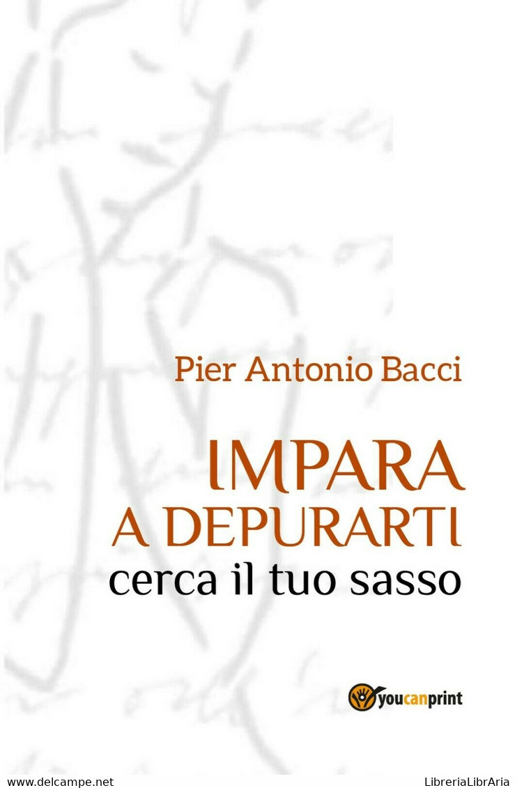 Impara A Depurarti Cerca Il Tuo Sasso, Pier Antonio Bacci,  2017,  Youcanprint - Santé Et Beauté