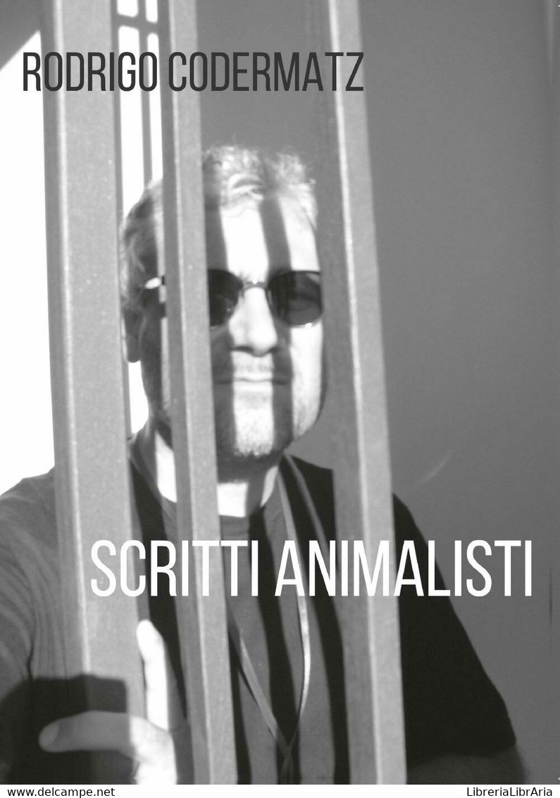 Scritti Animalisti Di Rodrigo Codermatz,  2017,  Youcanprint - Nature