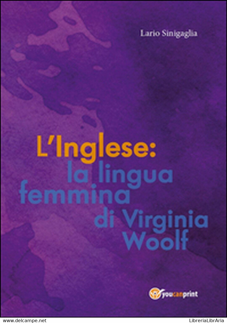 L’inglese: La Lingua Femmina Di Virginia Woolf  Di Ilario Sinigaglia,  2015 - Cursos De Idiomas