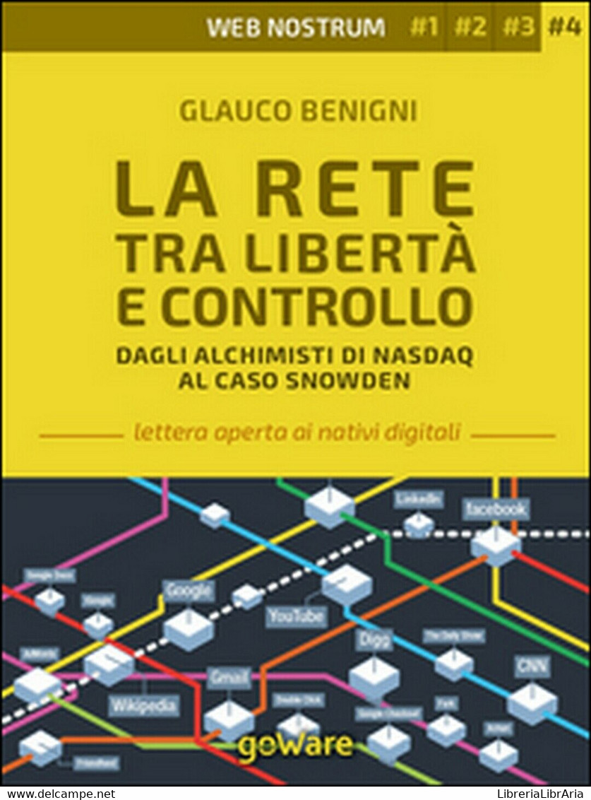 La Rete Tra Libertà E Controllo. Dagli Alchimisti Nasdaq Al Caso Snowden. - Informatica