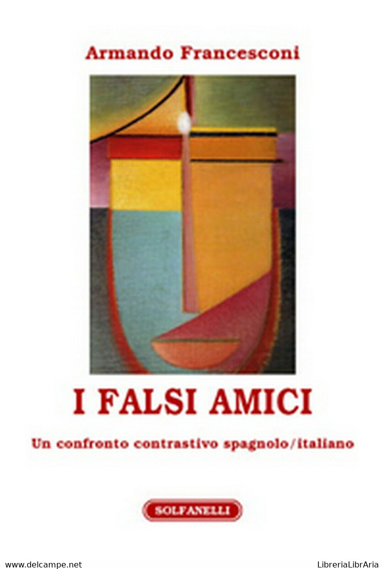 I FALSI AMICI Un Confronto Contrastivo Spagnolo/italiano	 Di Armando Francesconi - Cursos De Idiomas