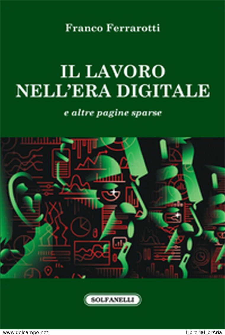 IL LAVORO NELL’ERA DIGITALE	 Di Franco Ferrarotti,  Solfanelli Edizioni - Informatica