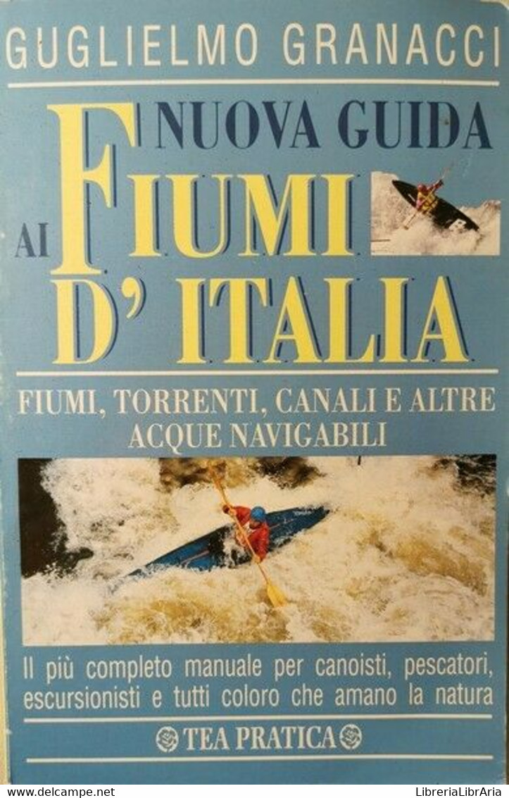 Nuova Guida Ai Fiumi D’Italia  Di Guglielmo Granacci,  1996,  Tea Pratica - Geschichte, Philosophie, Geographie