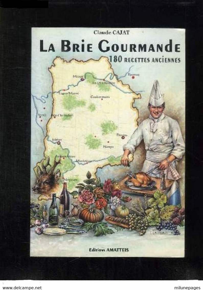 La Brie Gourmande 180 Recettes Anciennes Par Claude Cajat Promenades Et Histoires Gastronomiques - Ile-de-France