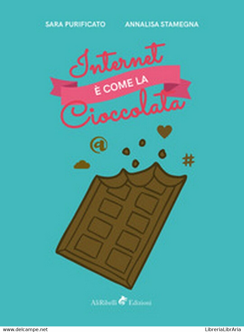 Internet è Come La Cioccolata  - Annalisa Stamegna, Sara Purificato, 2018 - Informatique